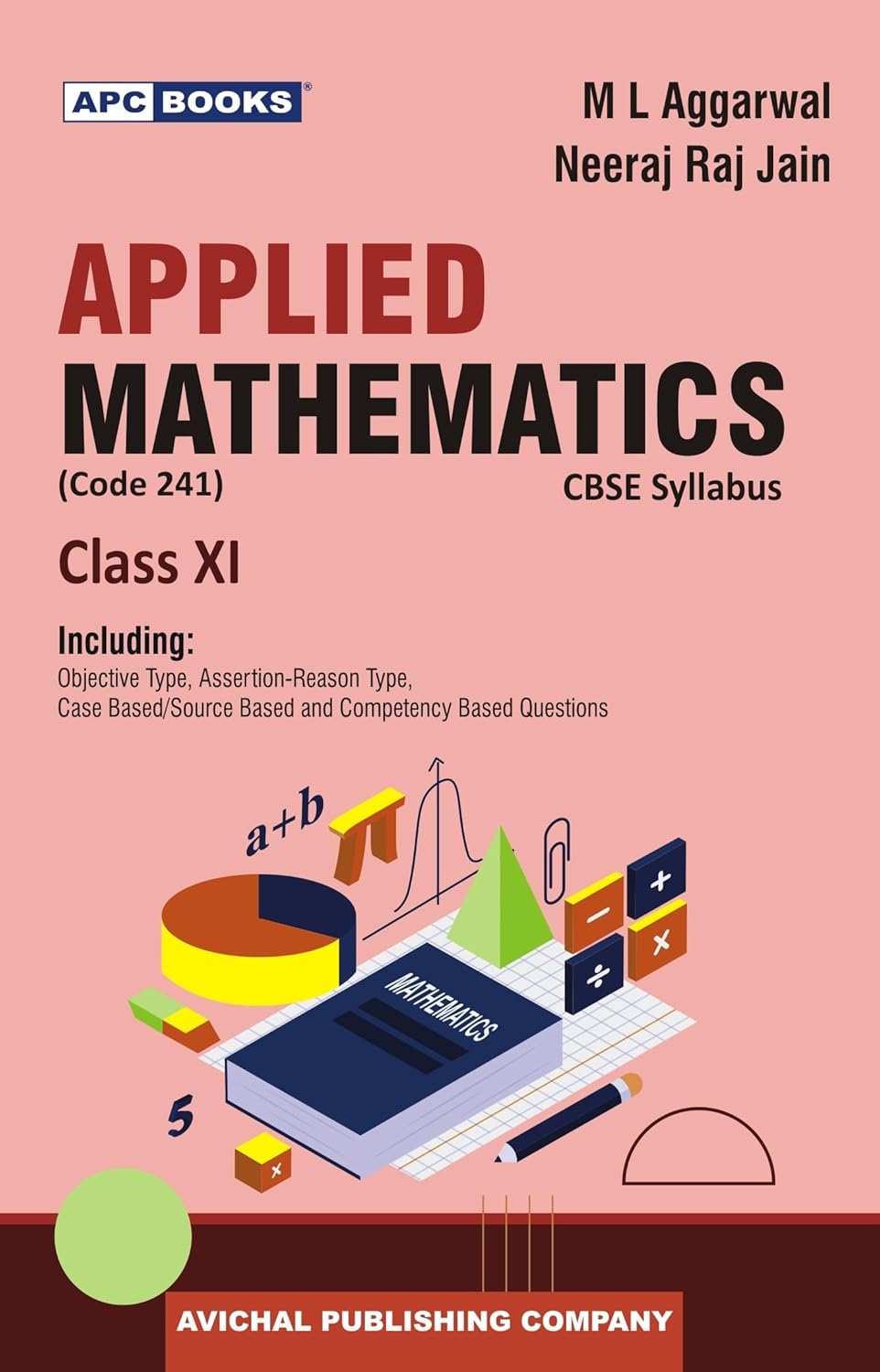 APC Books Applied Mathematics Class 11 CBSE Textbook by M L Aggarwal, Neeraj Raj Jain