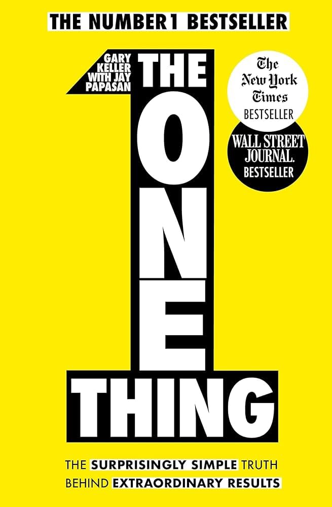 THE ONE THING - by Gary Keller (Author), Jay Papasan (Author)