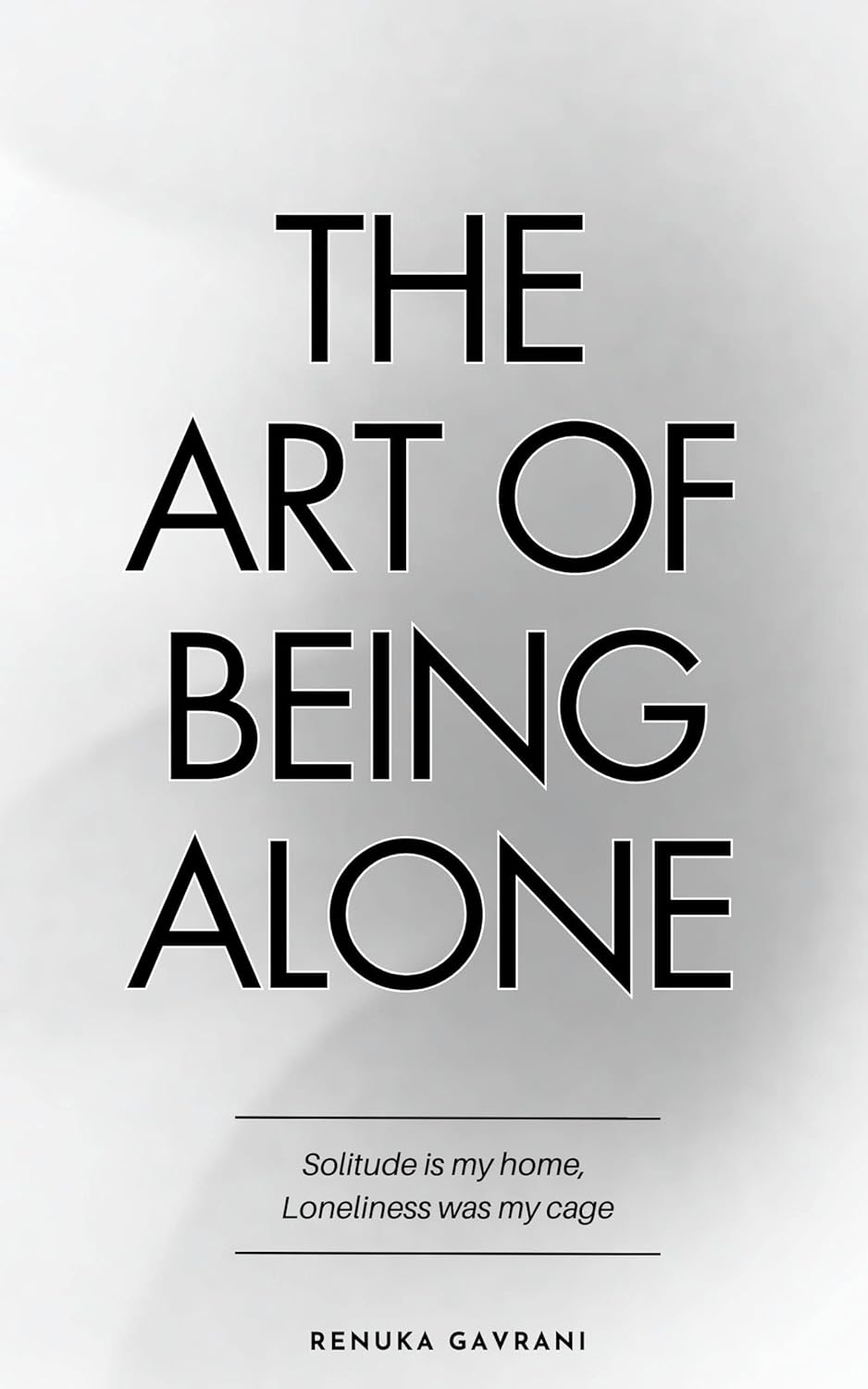 The Art Of Being Alone Loneliness Was My Cage, Solitude Is My Home