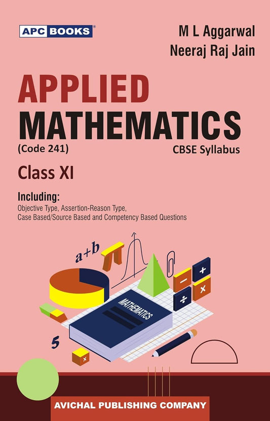 APC Books Applied Mathematics Class 11 CBSE Textbook by M L Aggarwal, Neeraj Raj Jain