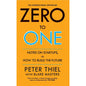 Zero to One: Notes on Start Ups, or How to Build the Future | International Bestseller by Peter Thiel and Blake Masters