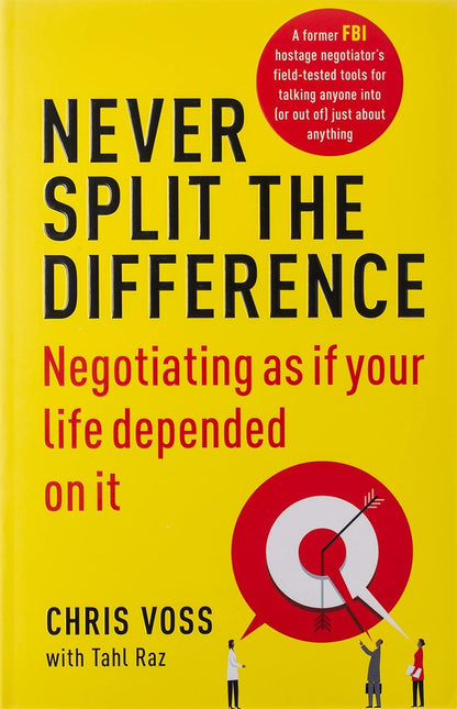 Never Split The Difference: Negotiating As If Your Life Depended On It