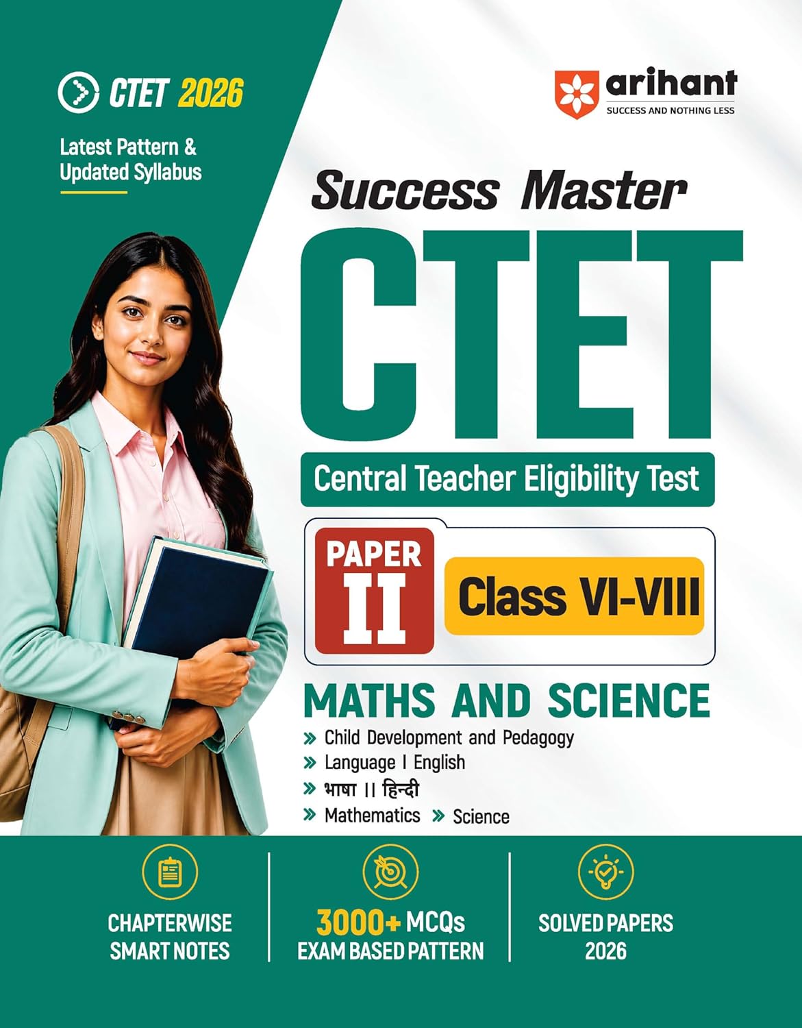 Arihant Success Master CTET 2026 Paper 2 (Class 6–8) Maths & Science | Child Development & Pedagogy, Mathematics, Science, English & Hindi | Notes, 3000+ Exam-Based MCQs & Solved Papers