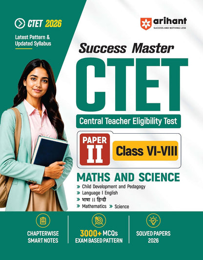 Arihant Success Master CTET 2026 Paper 2 (Class 6–8) Maths & Science | Child Development & Pedagogy, Mathematics, Science, English & Hindi | Notes, 3000+ Exam-Based MCQs & Solved Papers