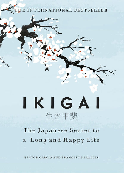 Ikigai :- The Japanese Secret To A Long And Happy Life By Hector Garcia & Francesc Miralles. Hardcover English.
