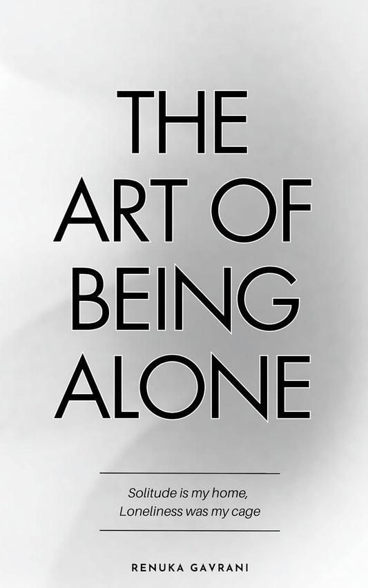 The Art Of Being Alone Loneliness Was My Cage, Solitude Is My Home